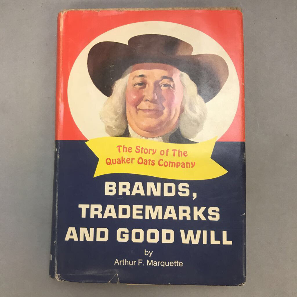 Brands, Trademarks and Goodwill The Story of Quaker Oats Company by Marquette
